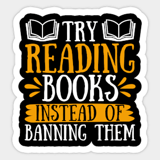 Try Reading Books Instead of Banning Them Sticker